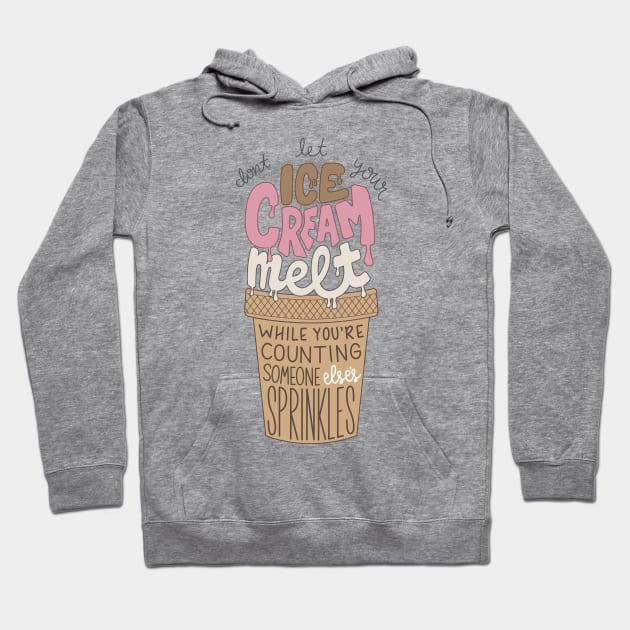 Don't let your ice cream melt while you're counting someone else's sprinkles Hoodie by GraphicLoveShop